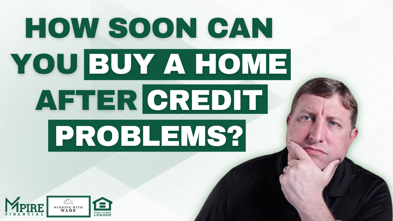 How soon can you buy a home after credit problems?