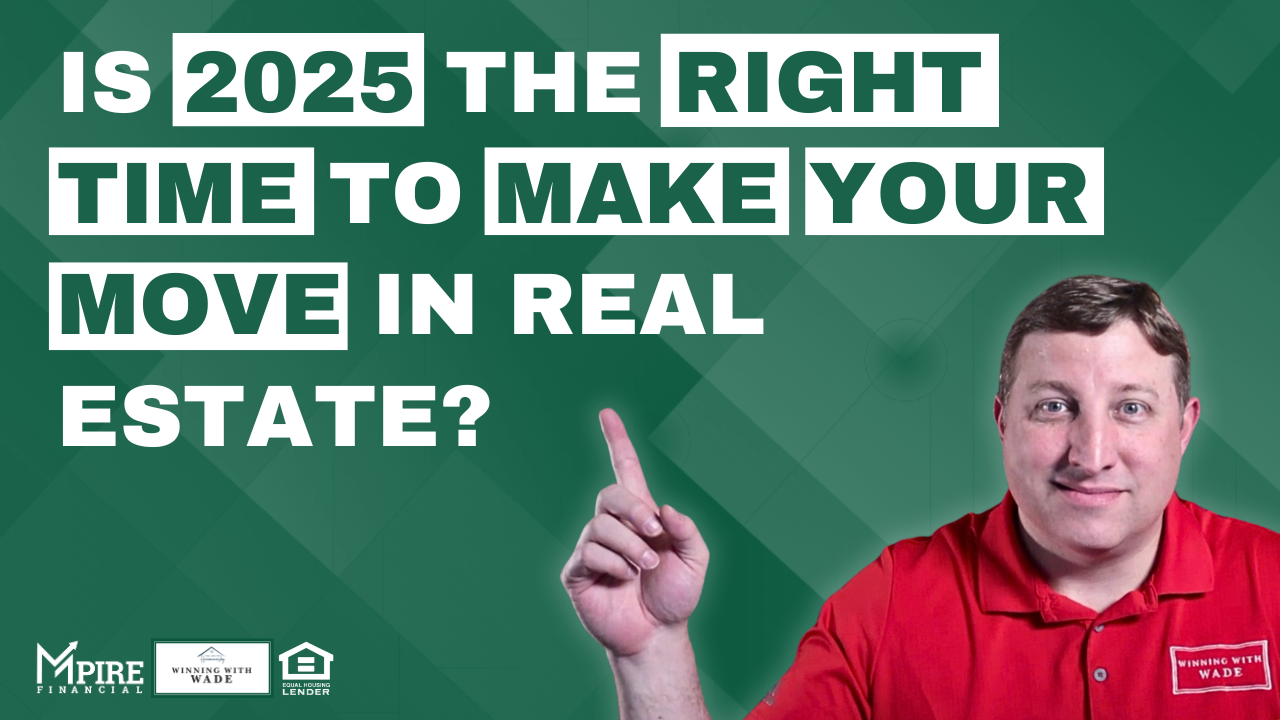 Is 2025 the right time to make your move in real estate?